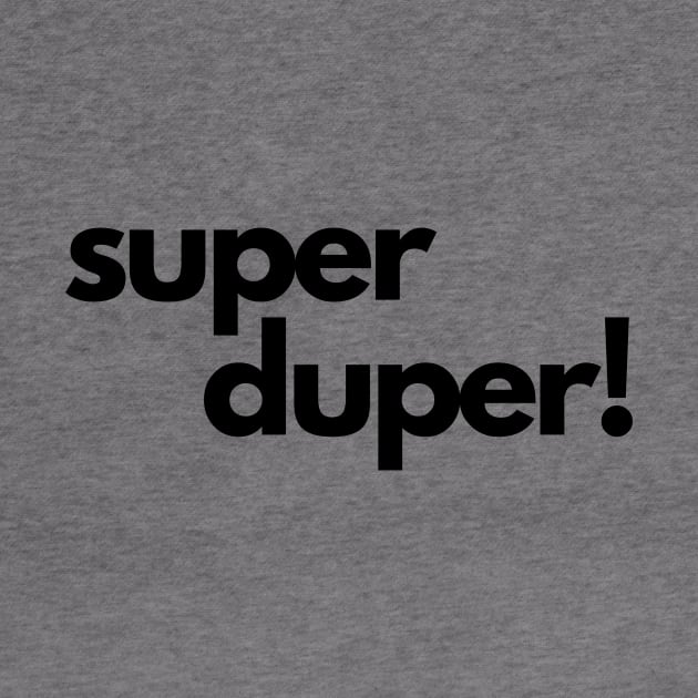 Super Duper!- an old saying design by C-Dogg